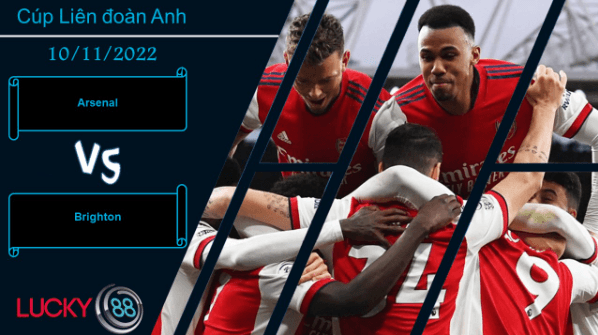 LUCKY88 Arsenal vs Brighton,   Nhận định bóng đá 10/11/2022, Chiến thắng khẳng định