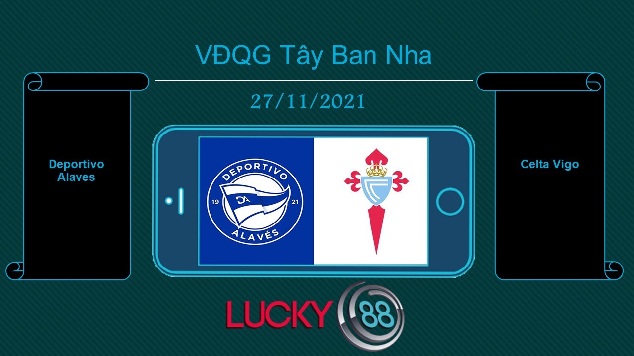 LUCKY88 Deportivo Alaves vs Celta Vigo , Tip bóng đá miễn phí ngày 27/11/2021