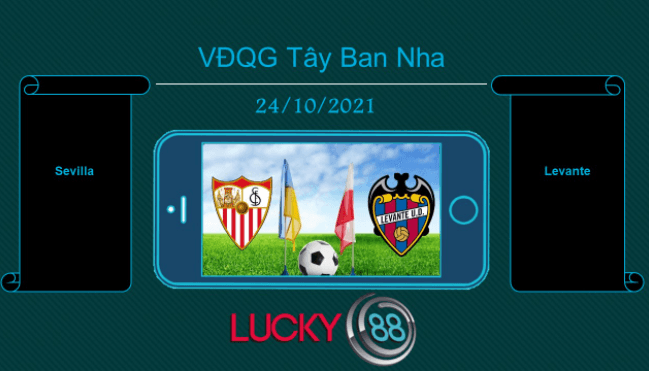 LUCKY88 Sevilla vs Levante , Tip bóng đá miễn phí ngày 24/10/2021