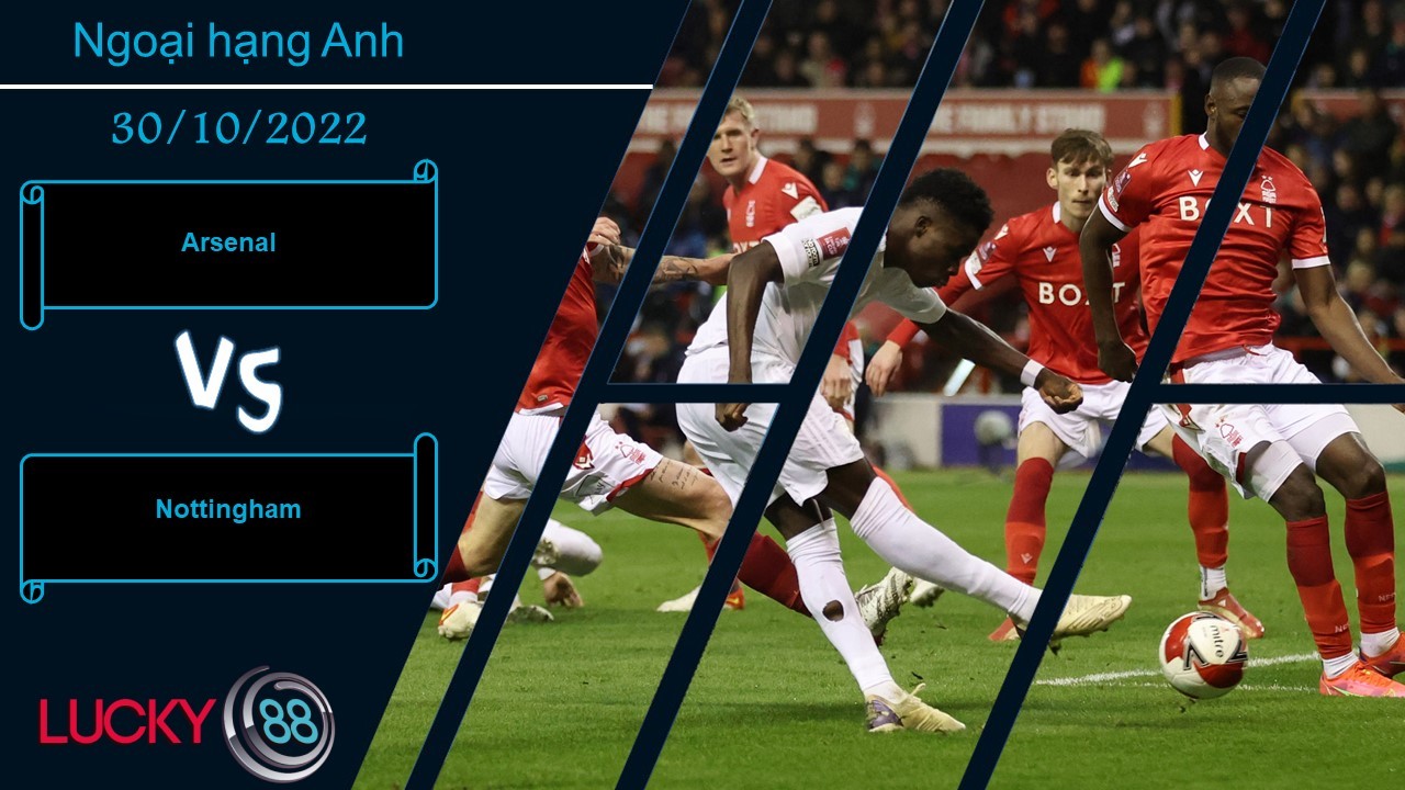 LUCKY88 Arsenal vs Nottingham,   Nhận định bóng đá 30/10/2022, Nhiệm vụ đơn giản