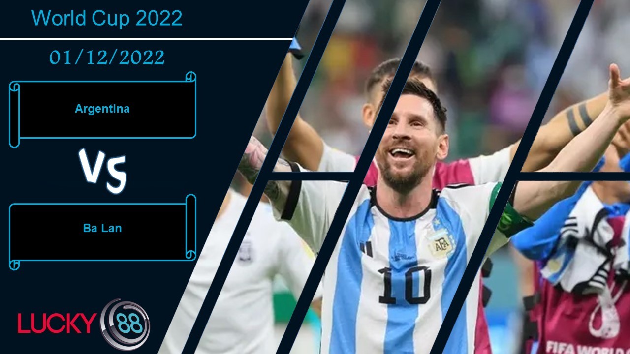 LUCKY88 Argentina vs Ba Lan,  Nhận định bóng đá 01/12/2022,  Quyết chiến