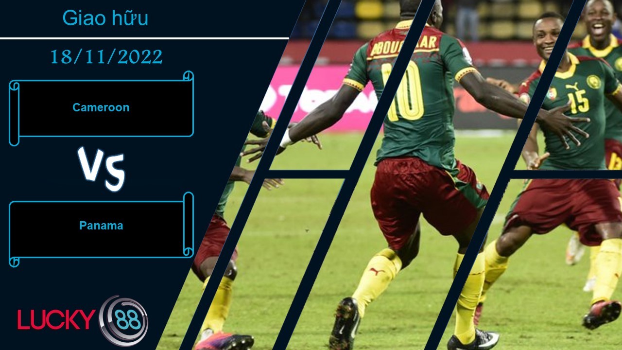 LUCKY88 Cameroon vs Panama,  Nhận định bóng đá 18/11/2022, Tận dụng ưu thế