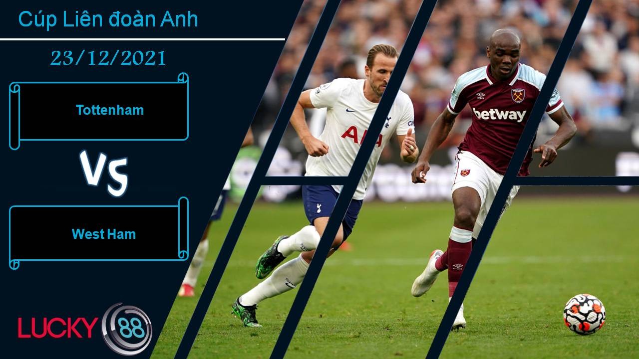 LUCKY88 Tottenham vs West Ham, Nhận định bóng đá 23/12/2021, Tận dụng thời cơ