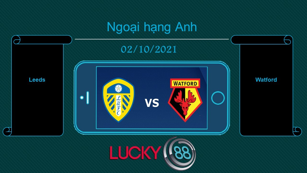 LUCKY88 Leeds vs Watford  , Tip bóng đá miễn phí ngày 02/10/2021