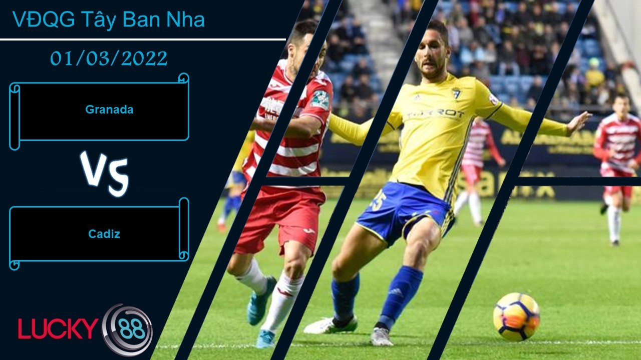 LUCKY88 Granada vs Cadiz, Nhận định bóng đá 01/03/2022, Giành giật vé trụ hạng