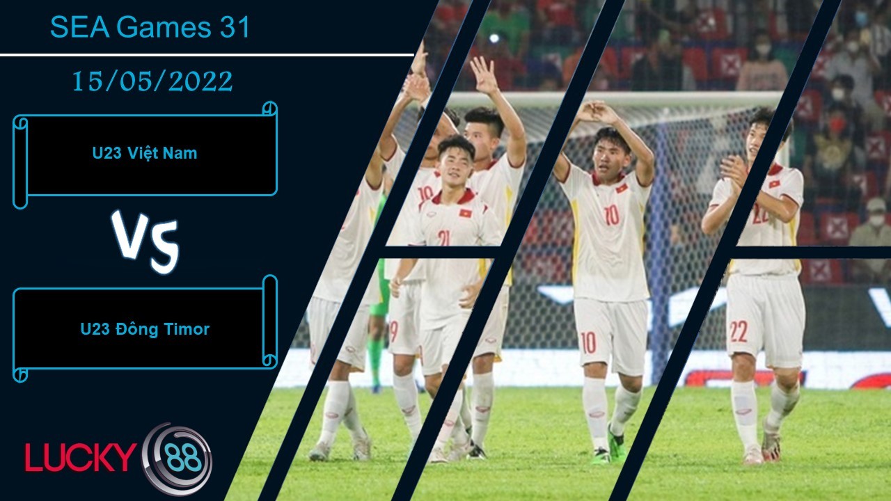 LUCKY88 U23 Việt Nam vs U23 Đông Timor  ,   Nhận định bóng đá 15/05/2022, Không nên chủ quan