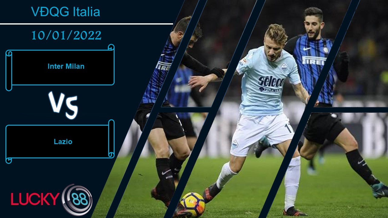 LUCKY88 Inter Milan vs Lazio, Nhận định bóng đá 10/01/2022, Bảo vệ ngôi đầu