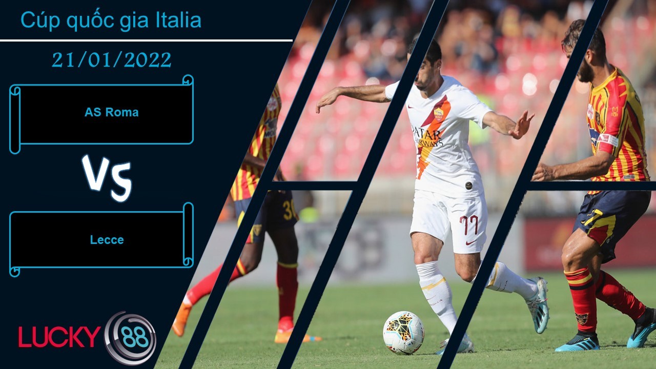 LUCKY88 AS Roma vs Lecce, Nhận định bóng đá 21/01/2022, Rình rập tạo địa chấn