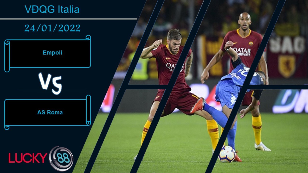 LUCKY88 Empoli vs AS Roma, Nhận định bóng đá 24/01/2022, Cửa ải khó chịu