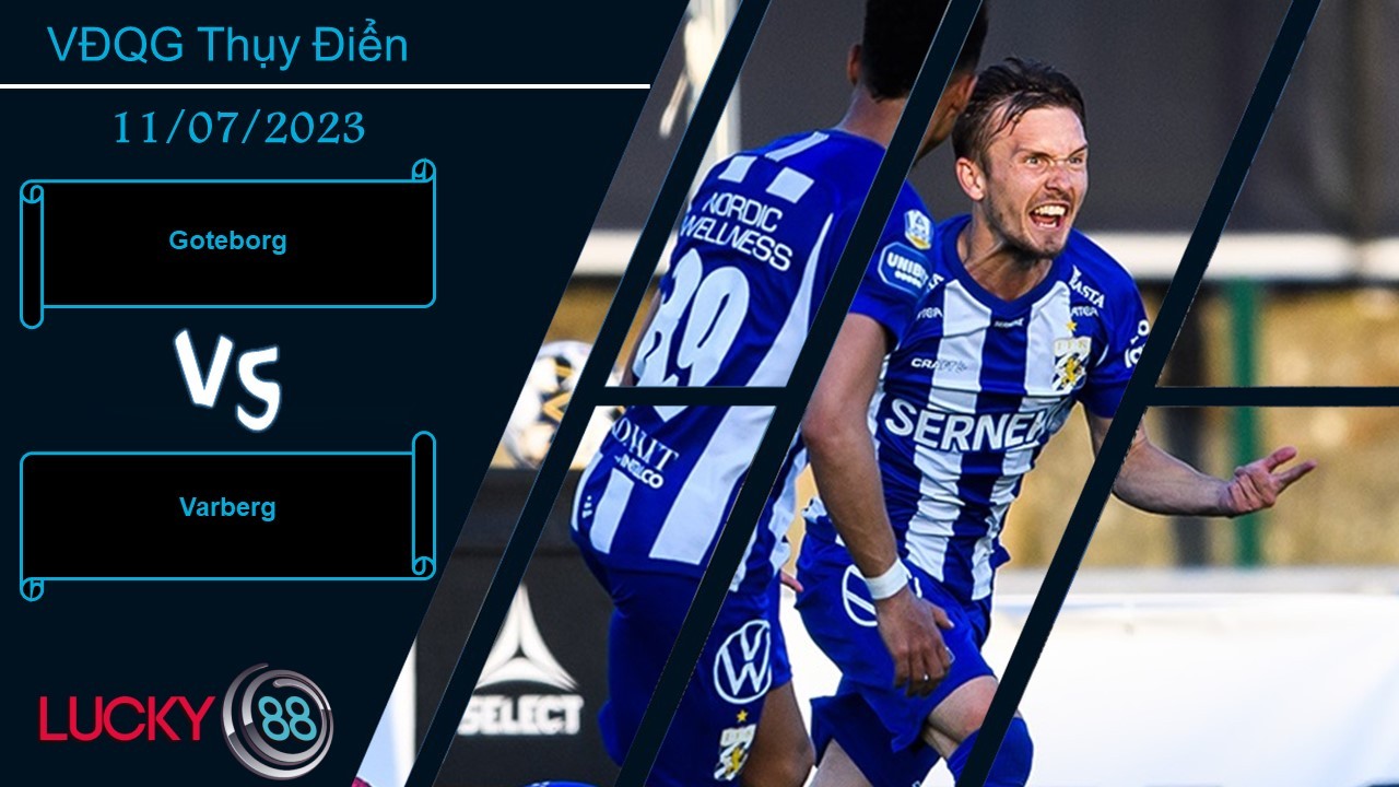 LUCKY88 Goteborg vs Varberg,  Nhận định bóng đá 11/07/2023, Tin tưởng chủ nhà