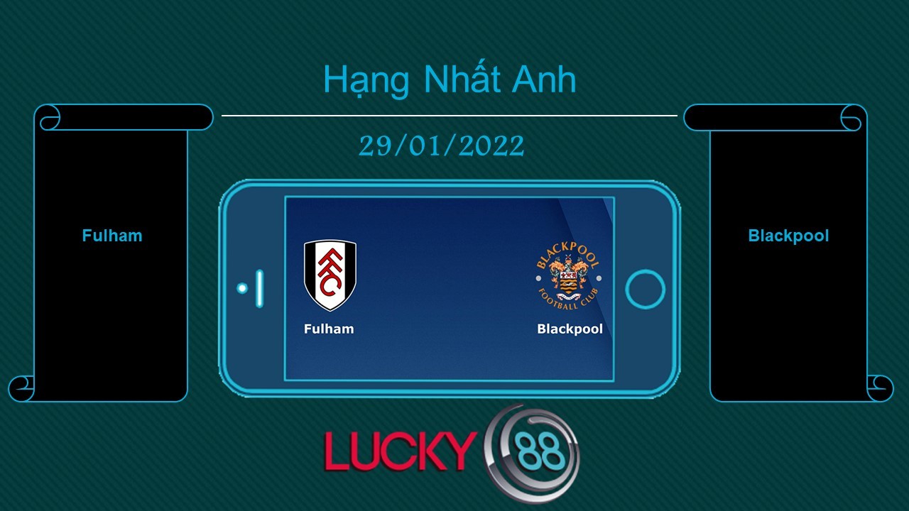 LUCKY88 Fulham vs Blackpool , Tip bóng đá miễn phí ngày 29/01/2022