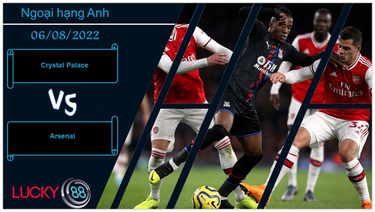 LUCKY88 Crystal Palace vs Arsenal  ,  Nhận định bóng đá 06/08/2022,  Bộ mặt hứng khởi