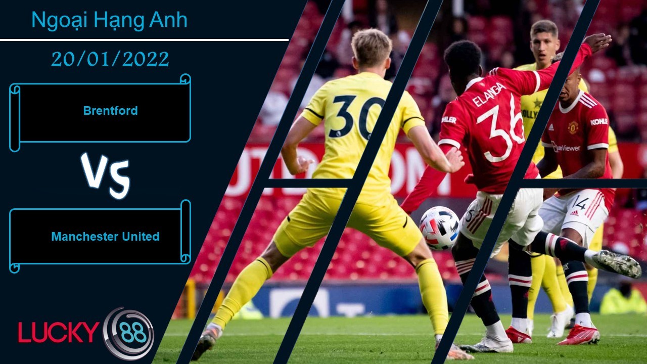 LUCKY88 Brentford vs Manchester United,  Nhận định bóng đá 20/01/2022, Quỷ đỏ trở lại
