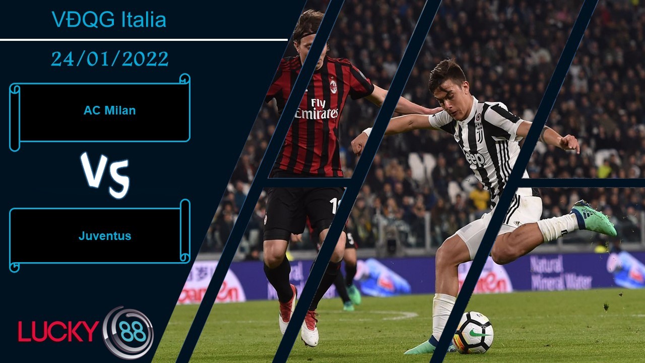 LUCKY88 AC Milan vs Juventus, Nhận định bóng đá 24/01/2022, Lão bà hồi sinh