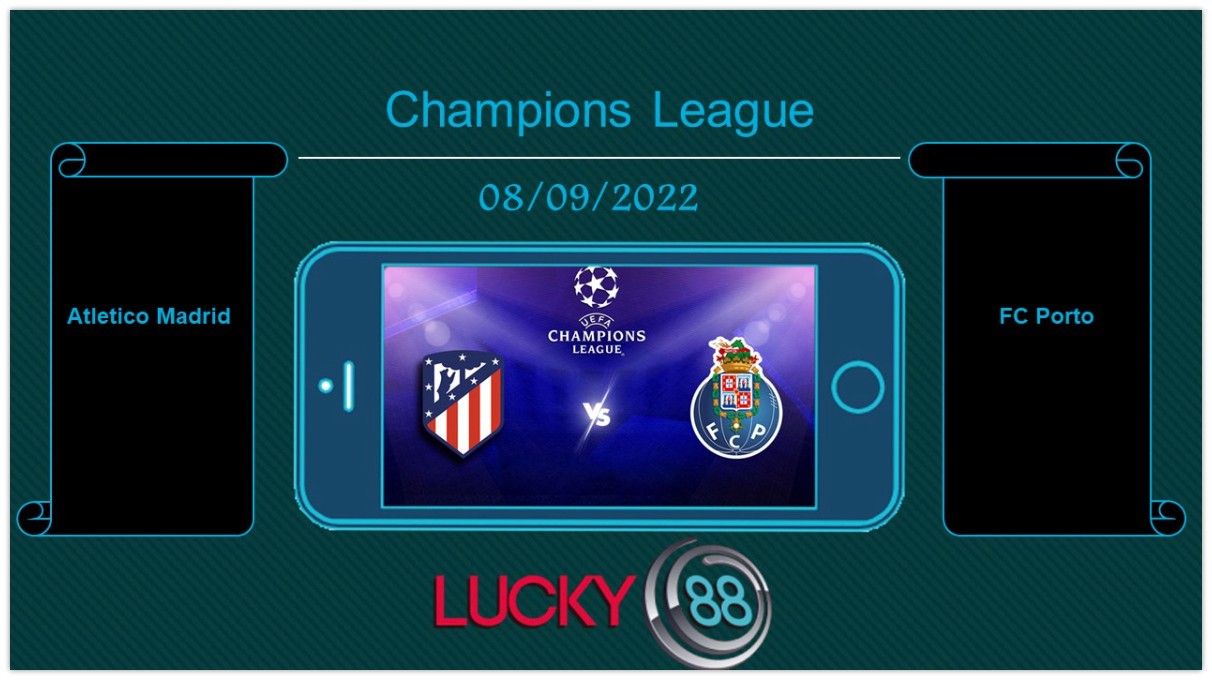 LUCKY88 Atletico Madrid vs FC Porto, Tip bóng đá miễn phí ngày 08/09/2022