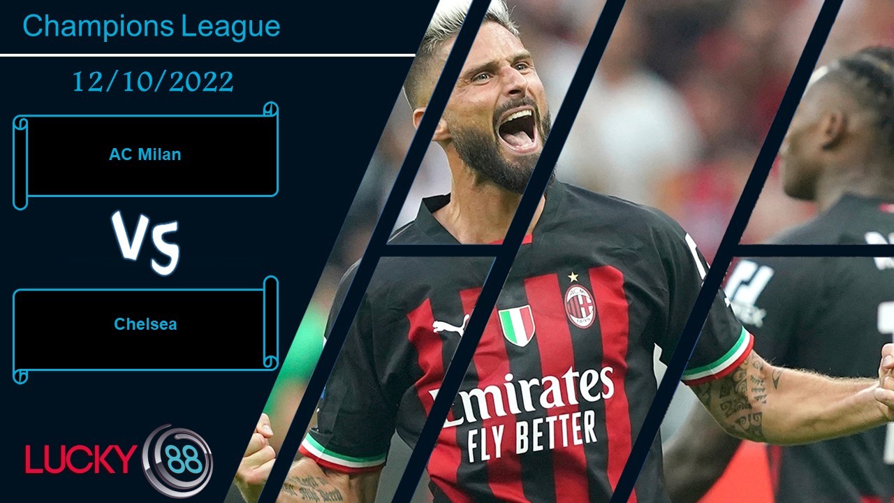 LUCKY88 AC Milan vs Chelsea,  Nhận định bóng đá 12/10/2022, Quyết tâm gỡ gạc