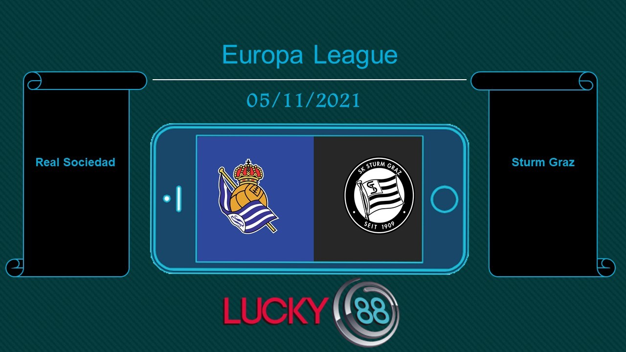 LUCKY88 Real Sociedad vs Sturm Graz , Tip bóng đá miễn phí ngày 05/11/2021