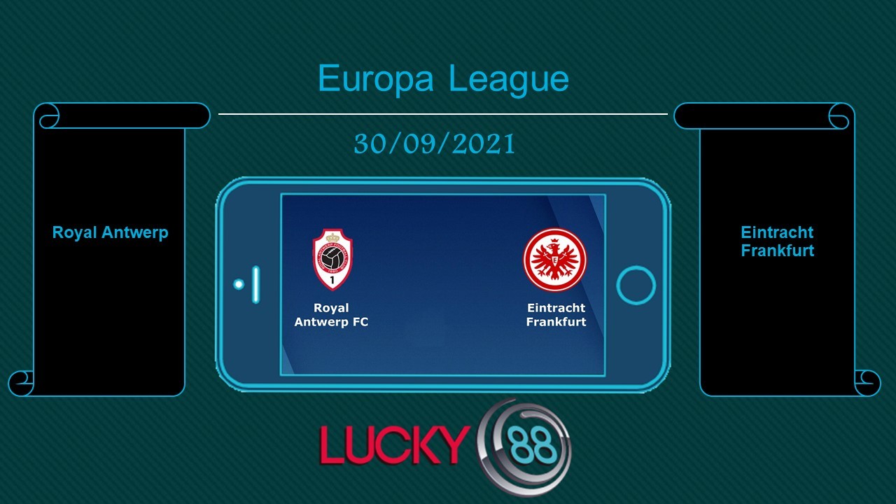 LUCKY88 Royal Antwerp vs Eintracht Frankfurt , Tip bóng đá miễn phí ngày 30/09/2021