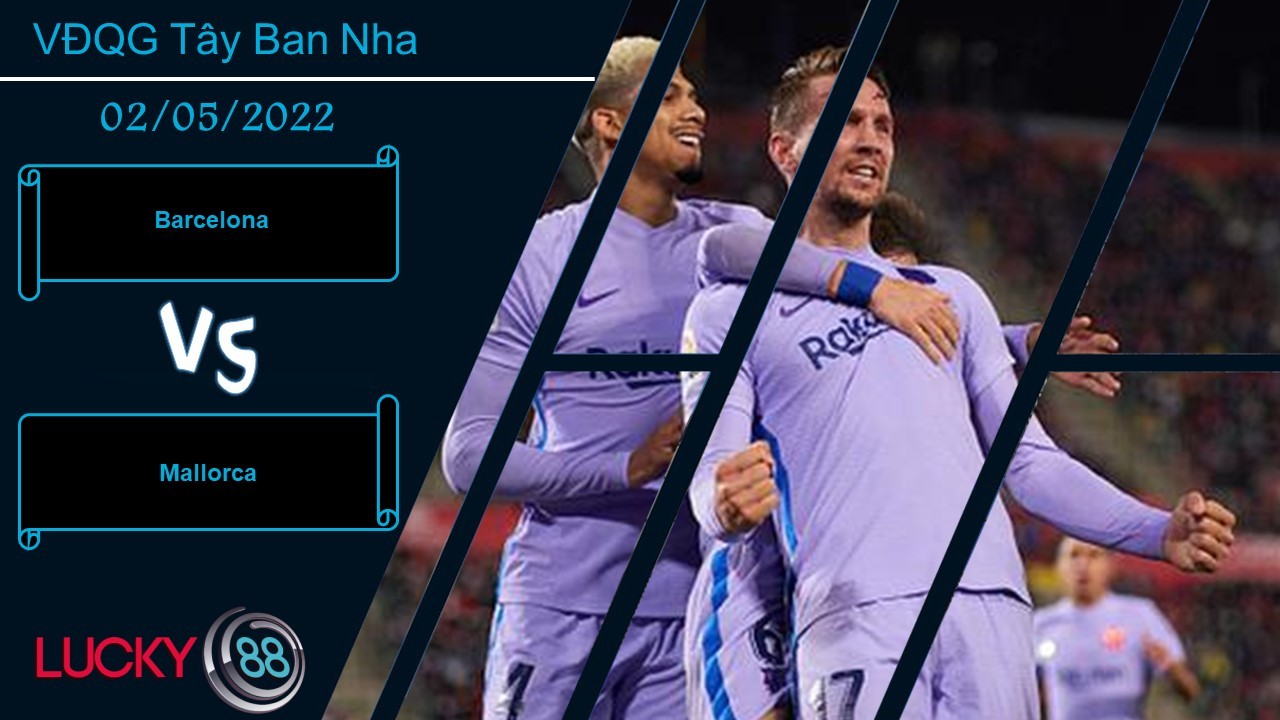 LUCKY88 Barcelona vs Mallorca  ,  Nhận định bóng đá 02/05/2022, Thắng lợi tối thiểu