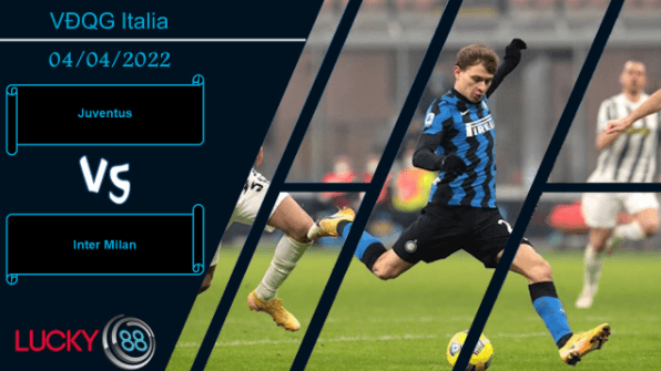 LUCKY88 Juventus vs Inter Milan  ,  Nhận định bóng đá 04/04/2022,  Đại chiến nảy lửa