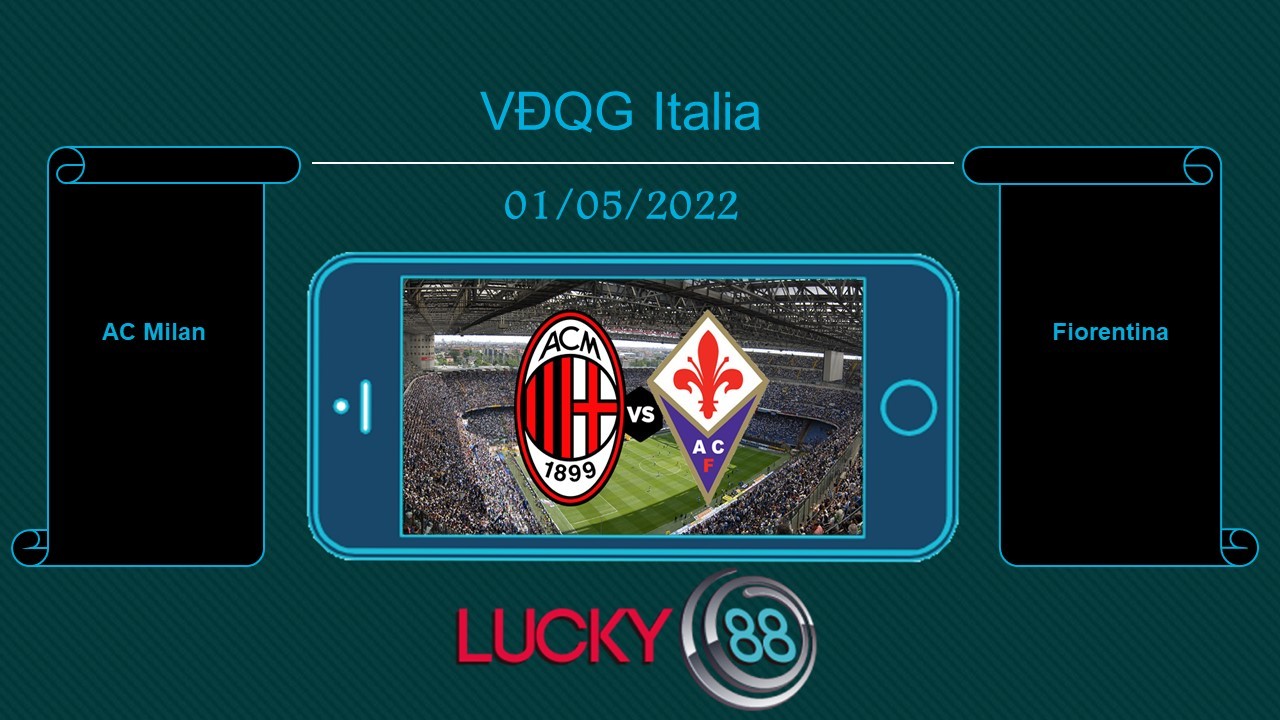 LUCKY88 AC Milan vs Fiorentina , Tip bóng đá miễn phí ngày 01/05/2022