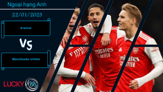 LUCKY88 Arsenal vs Manchester United,  Nhận định bóng đá 22/01/2023, Kỳ phùng địch thủ