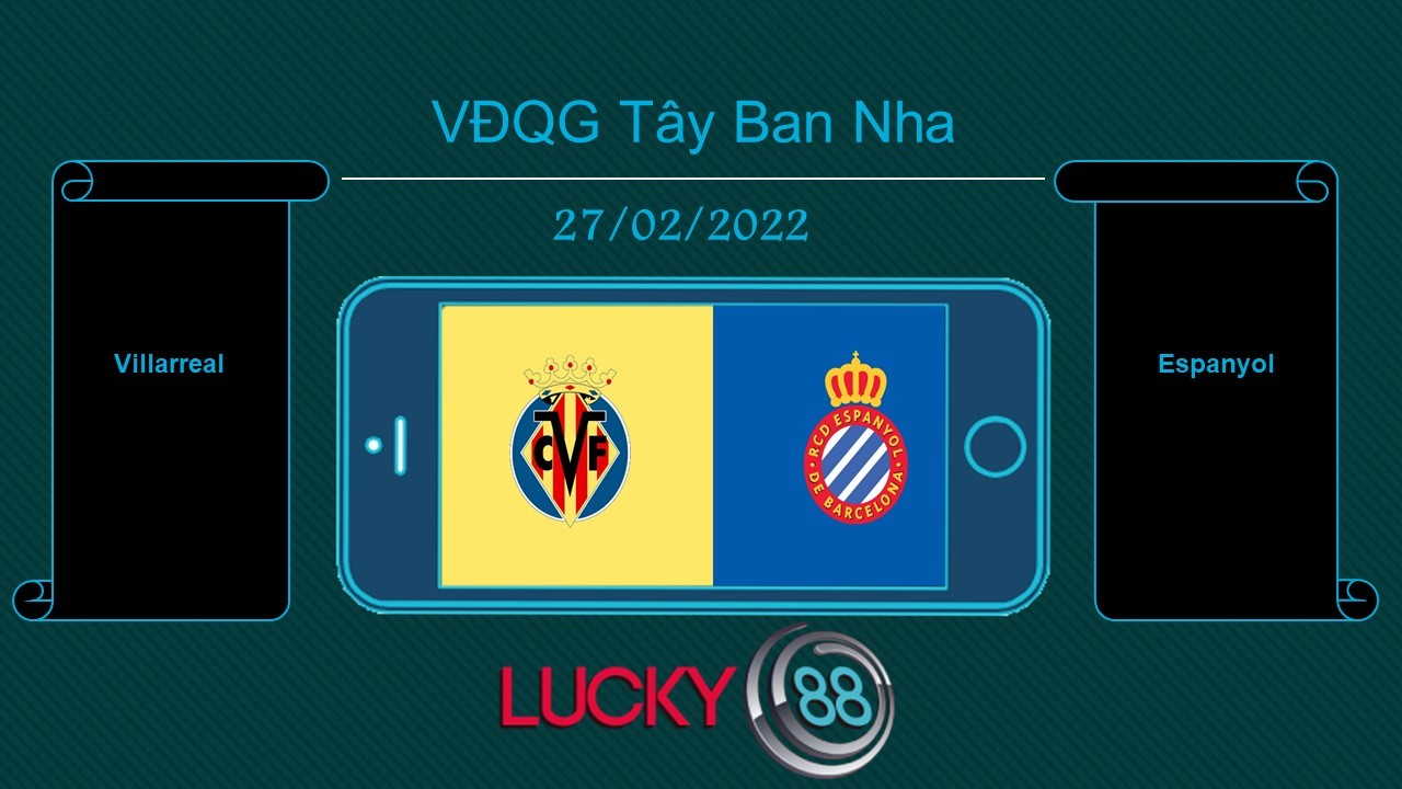 LUCKY88 Villarreal vs Espanyol , Tip bóng đá miễn phí ngày 27/02/2022