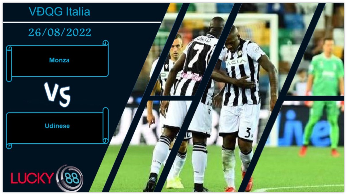 LUCKY88 Monza vs Udinese, Nhận định bóng đá 26/08/2022, Còn phải học hỏi