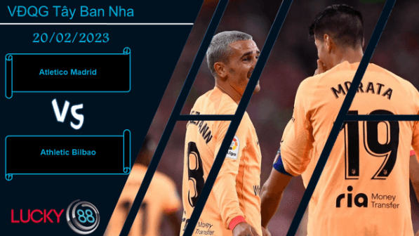 LUCKY88 Atletico Madrid vs Athletic Bilbao,  Nhận định bóng đá 20/02/2023, Khó lòng khuất phục