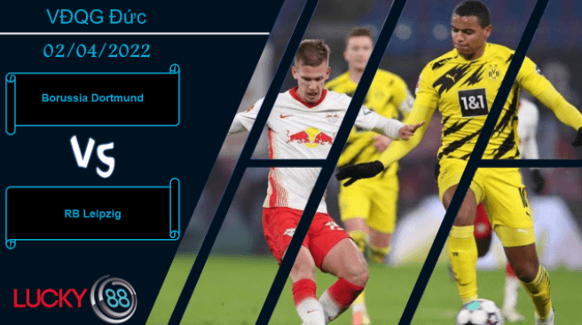 LUCKY88 Borussia Dortmund vs RB Leipzig ,  Nhận định bóng đá 02/04/2022,  So tài kịch tính