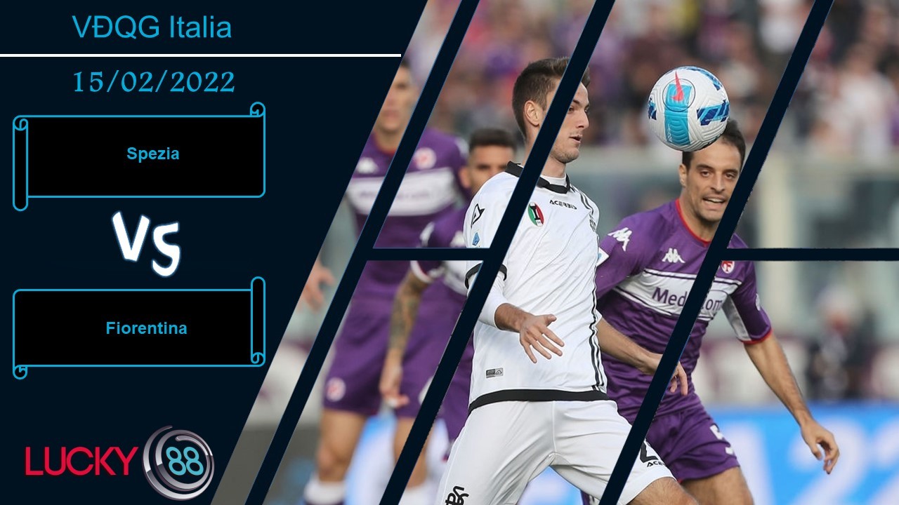 LUCKY88 Spezia vs Fiorentina,  Nhận định bóng đá 15/02/2022, Sức mạnh suy giảm