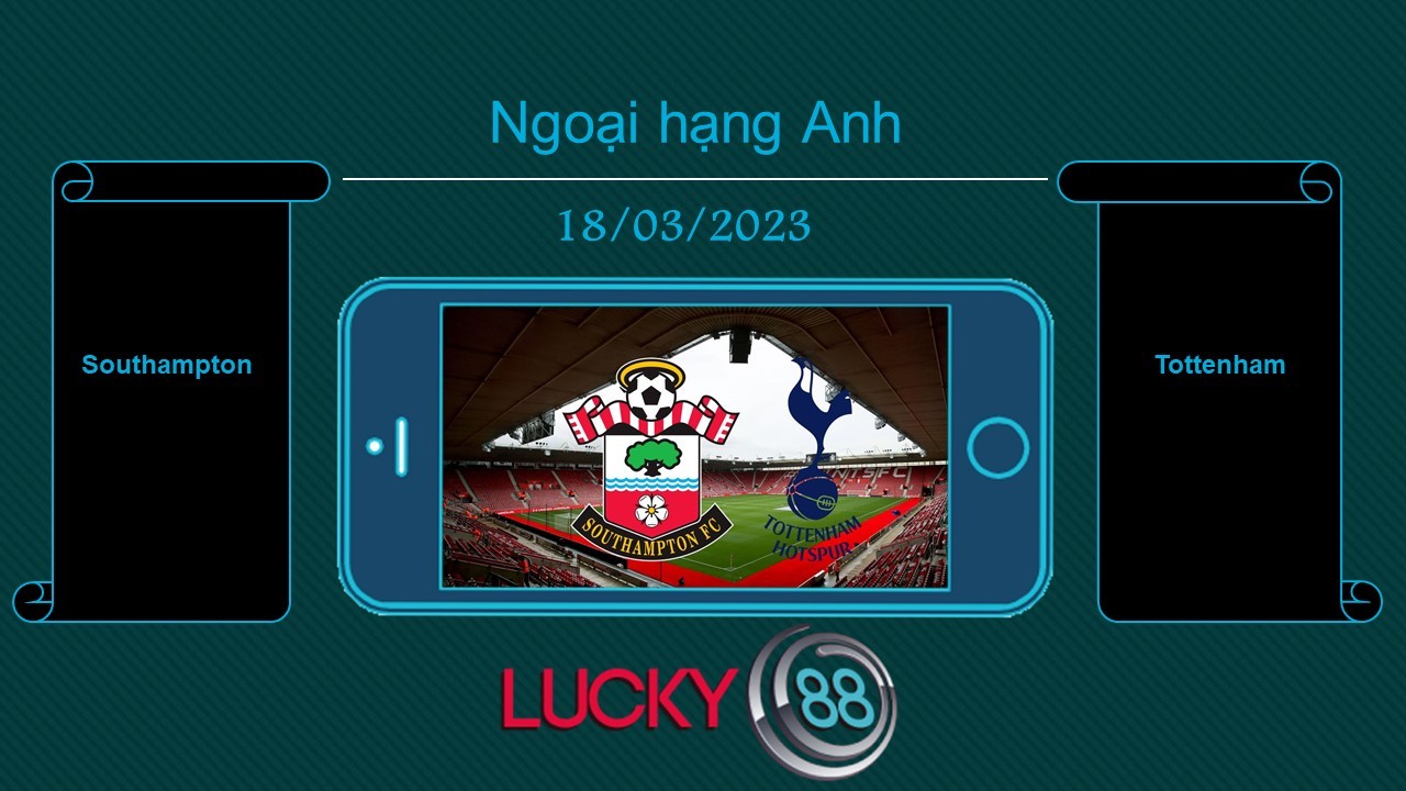 LUCKY88 Southampton vs Tottenham, Tip bóng đá miễn phí ngày 18/03/2023