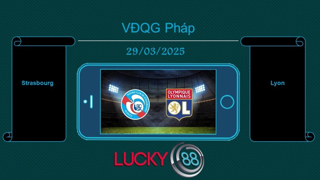 LUCKY88 Strasbourg vs Lyon, Tip bóng đá miễn phí ngày 29/03/2025