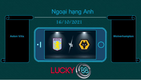 LUCKY88 Aston Villa vs Wolverhampton , Tip bóng đá miễn phí ngày 16/10/2021