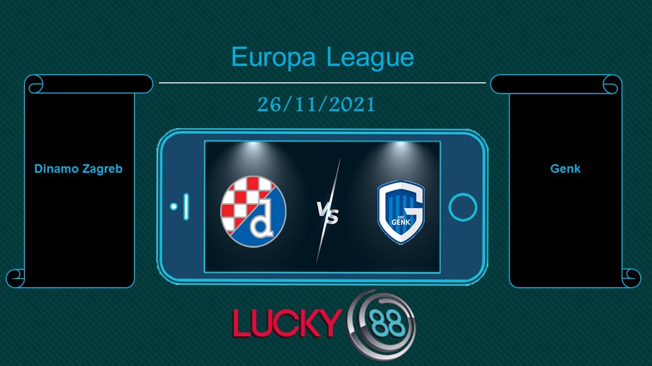 LUCKY88 Dinamo Zagreb vs Genk , Tip bóng đá miễn phí ngày 26/11/2021