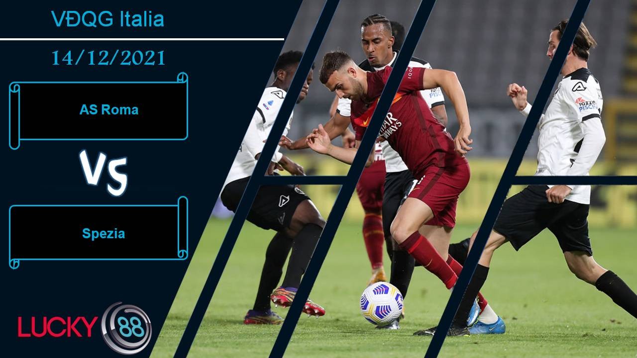 LUCKY88 AS Roma vs Spezia, Nhận định bóng đá 14/12/2021, Còn nước còn tát