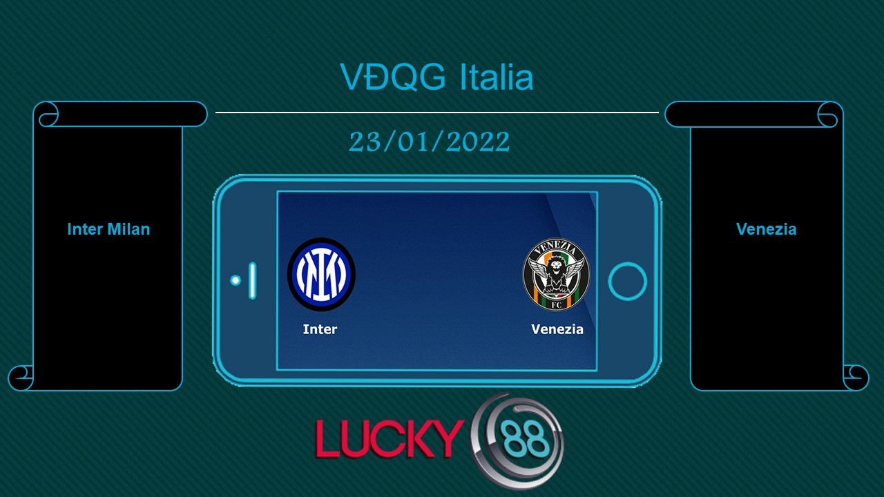 LUCKY88 Inter Milan vs Venezia , Tip bóng đá miễn phí ngày 23/01/2022
