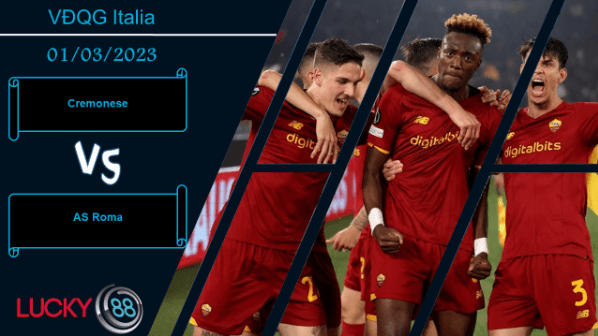 LUCKY88 Cremonese vs AS Roma,  Nhận định bóng đá 01/03/2023,  Lực bất tòng tâm
