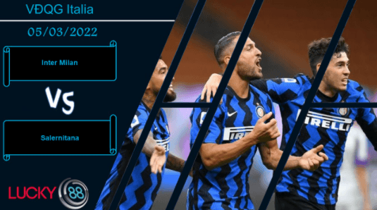 LUCKY88 Inter Milan vs Salernitana  ,  Nhận định bóng đá 05/03/2022,  Thắng lợi đảm bảo