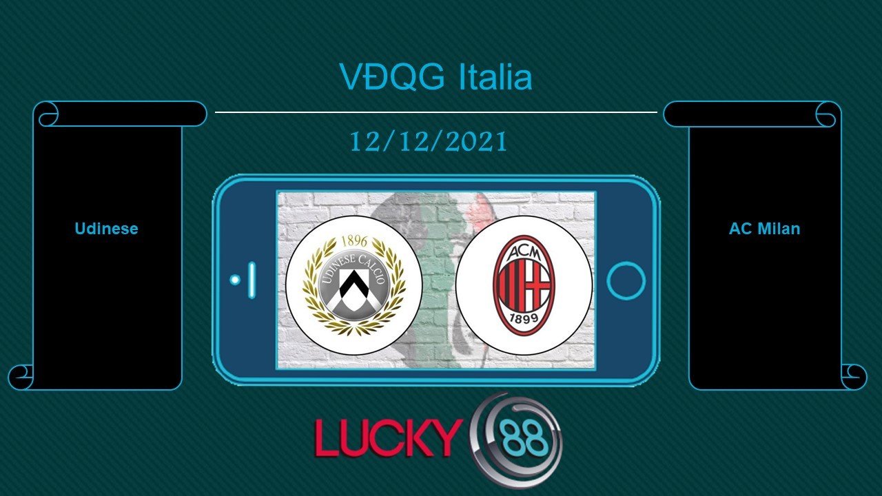 LUCKY88 Udinese vs AC Milan , Tip bóng đá miễn phí ngày 12/12/2021