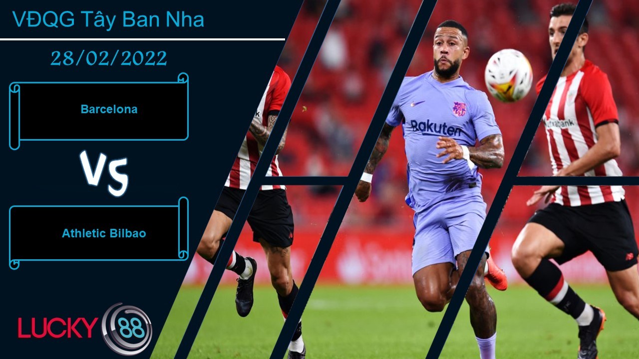 LUCKY88 Barcelona vs Athletic Bilbao, Nhận định bóng đá 28/02/2022, Tạo cơn địa chấn