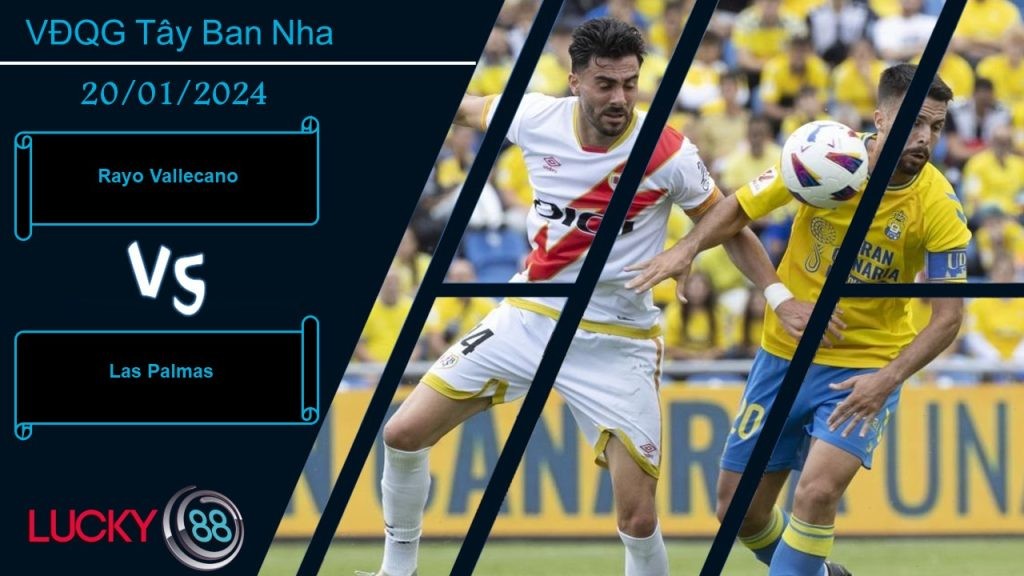 LUCKY88 Rayo Vallecano vs Las Palmas,  Nhận định bóng đá 20/01/2024,  Tận dụng triệt để