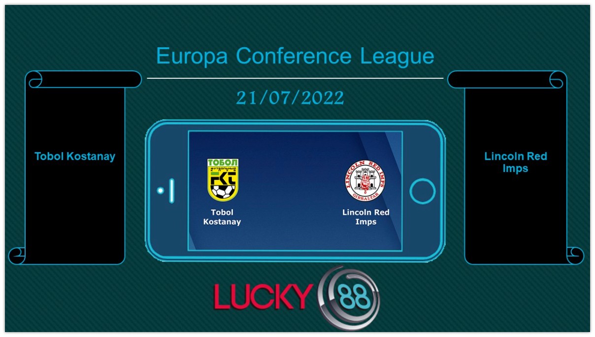LUCKY88 Tobol Kostanay vs Lincoln Red Imps  , Tip bóng đá miễn phí ngày 21/07/2022