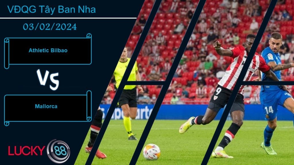 LUCKY88 Athletic Bilbao vs Mallorca,  Nhận định bóng đá 03/02/2024, Ưu thế rõ ràng