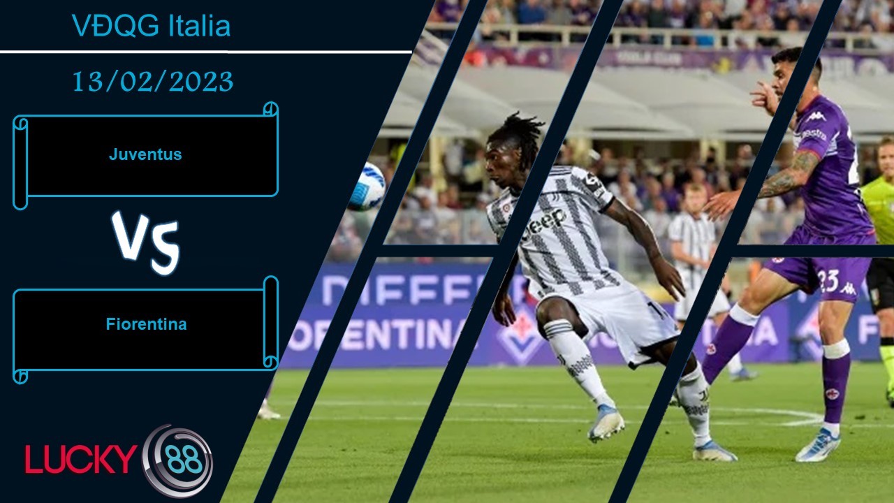LUCKY88 Juventus vs Fiorentina,  Nhận định bóng đá 13/02/2023, Thắng lợi cần thiết