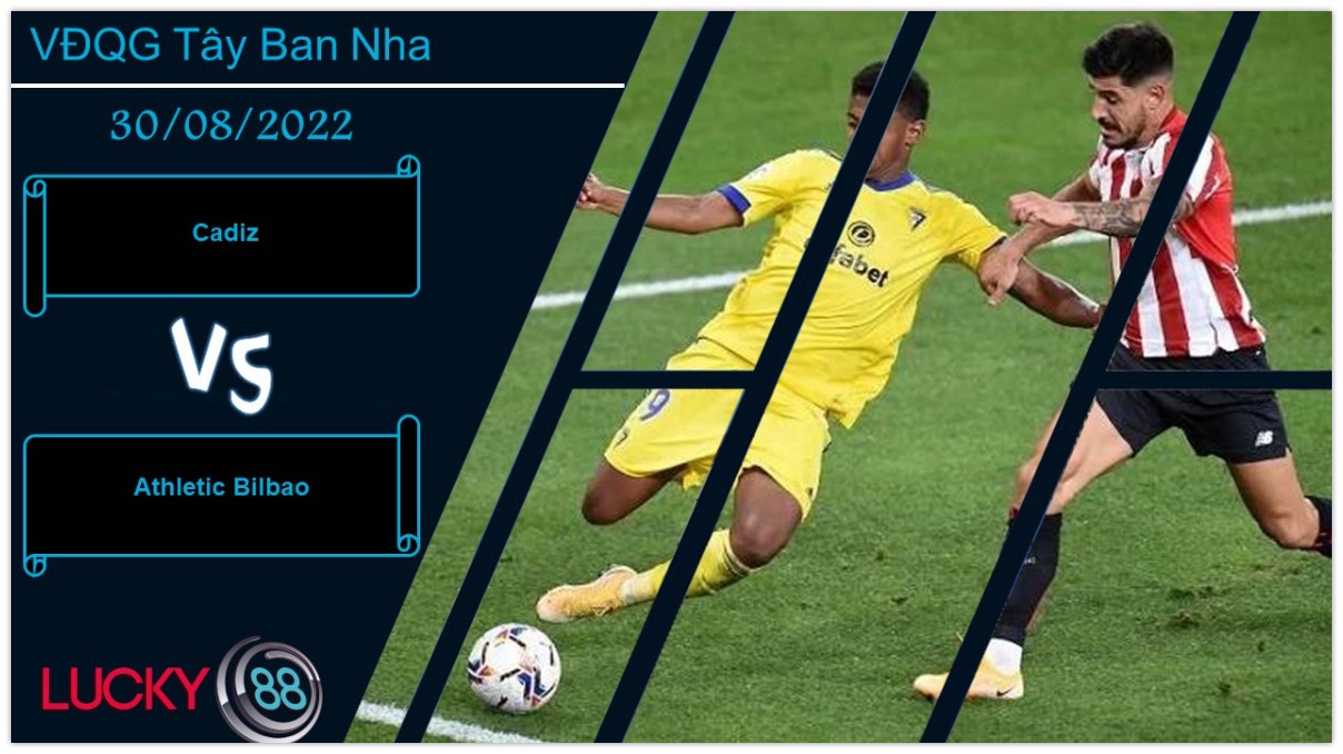 LUCKY88 Cadiz vs Athletic Bilbao,  Nhận định bóng đá 30/08/2022,  Thể hiện bản lĩnh