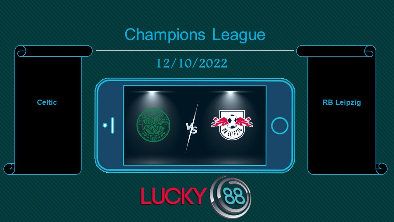 LUCKY88 Celtic vs RB Leipzig, Tip bóng đá miễn phí ngày 12/10/2022