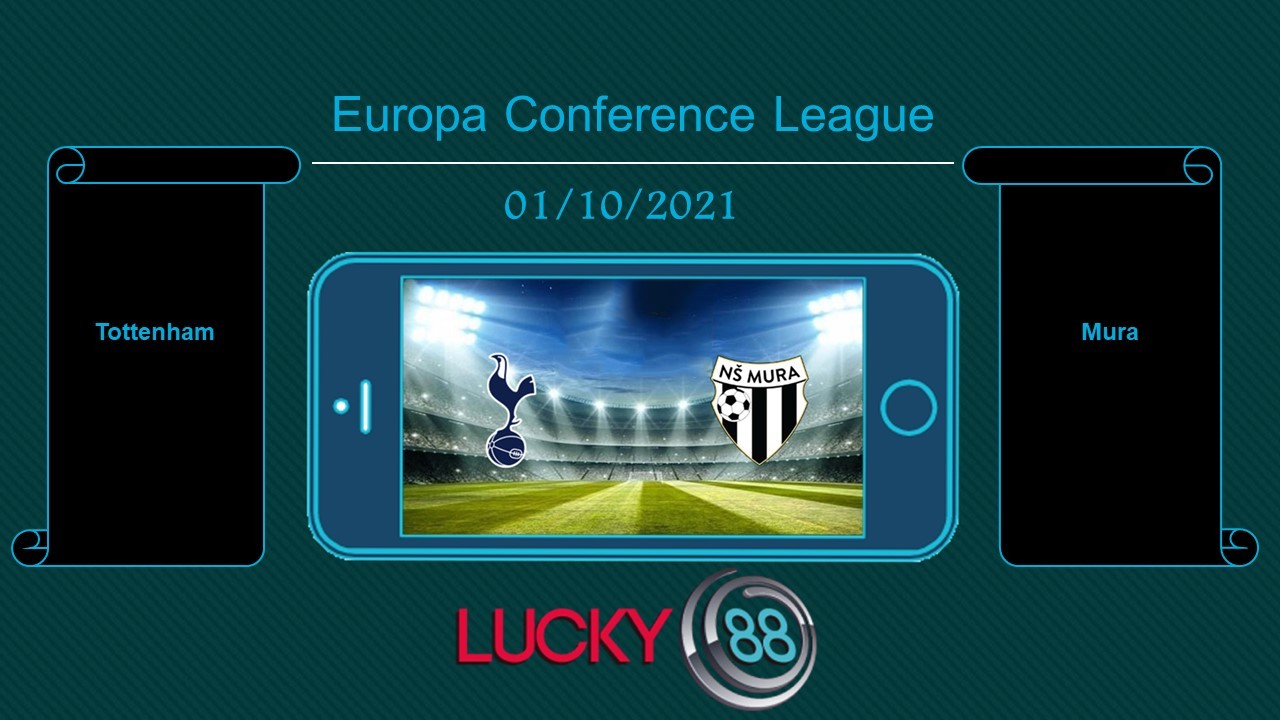 LUCKY88 Tottenham vs Mura , Tip bóng đá miễn phí ngày 01/10/2021