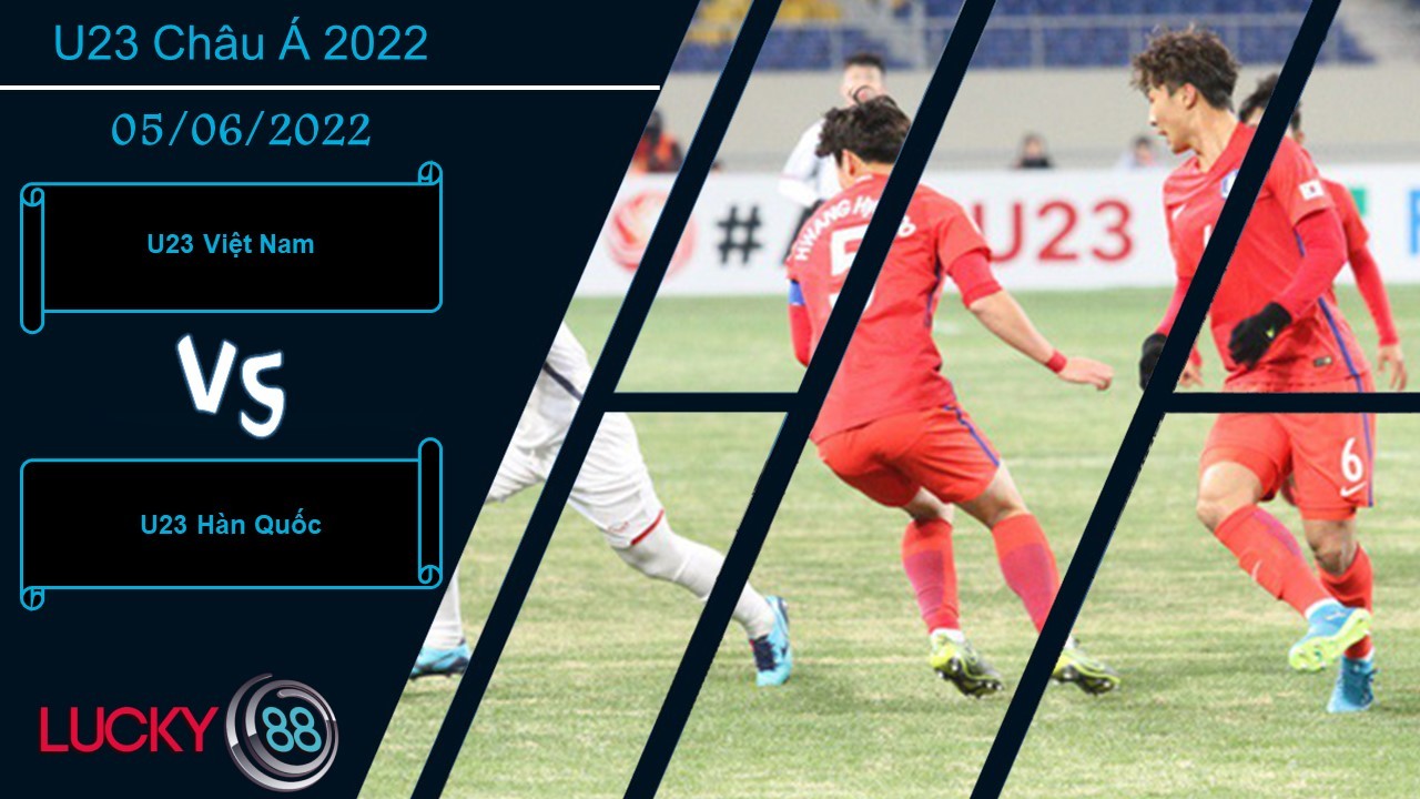 LUCKY88 U23 Việt Nam vs U23 Hàn Quốc  ,   Nhận định bóng đá 05/06/2022, Đối thủ quá tầm