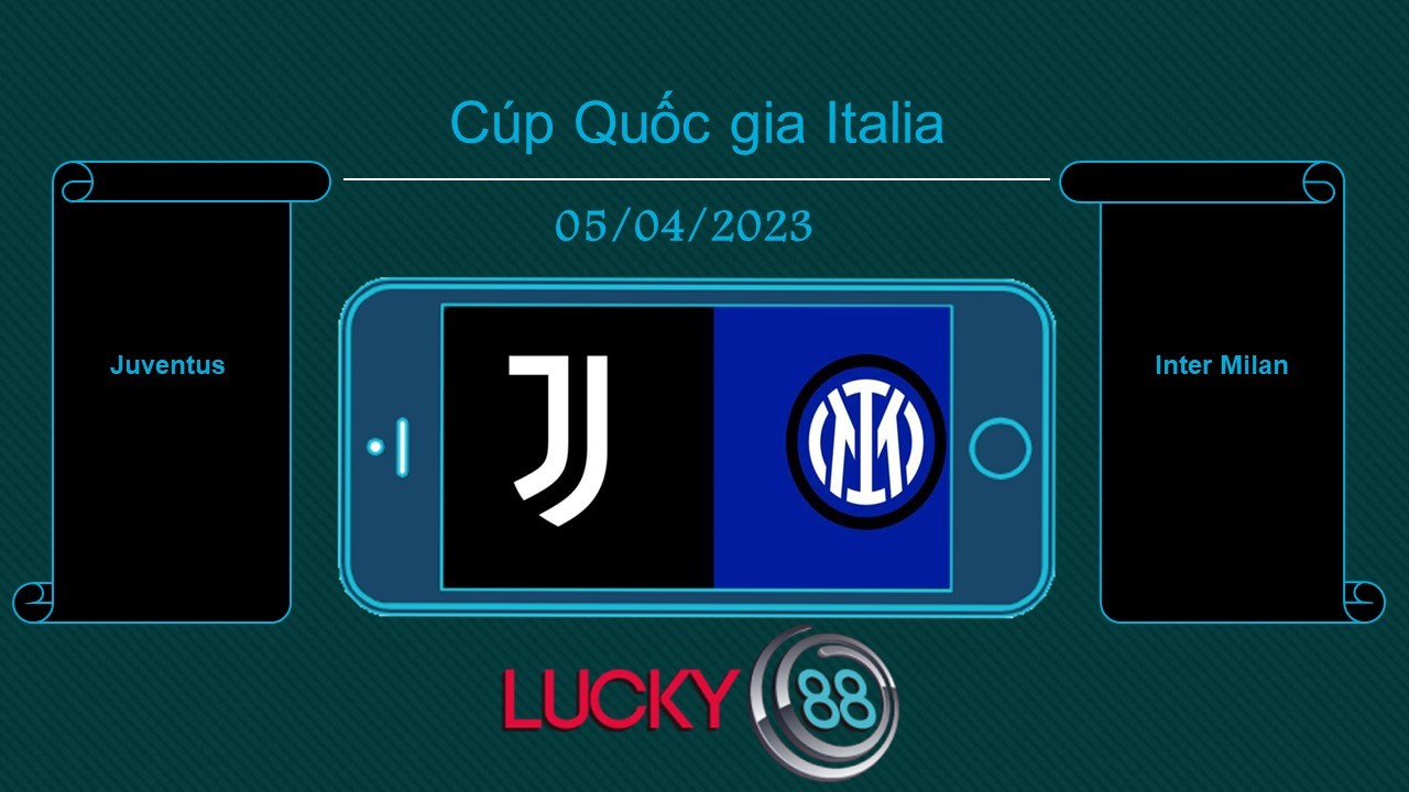 LUCKY88 Juventus vs Inter Milan, Tip bóng đá miễn phí ngày 05/04/2023